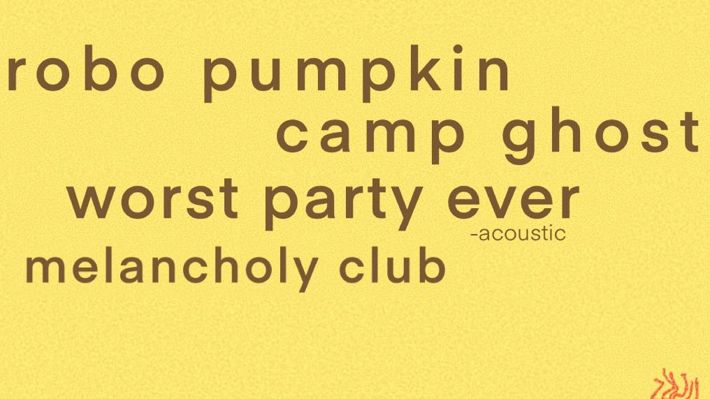 Robo Pumpkin, Campbell Ghost, Worst Party Ever, Melancholy Club